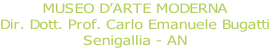 MUSEO D’ARTE MODERNA Dir. Dott. Prof. Carlo Emanuele Bugatti Senigallia - AN